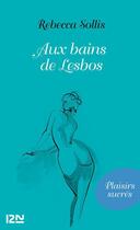 Couverture du livre « Aux bains de Lesbos » de Rebecca Sollis aux éditions 12-21