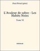 Couverture du livre « Les Habits Noirs VI » de Paul Feval aux éditions Bibebook