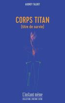 Couverture du livre « Corps titan (titre de survie) » de Audrey Talbot aux éditions Instant Meme