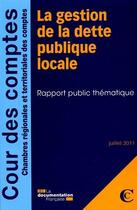 Couverture du livre « La gestion de la dette publique locale ; rapport publique thématique ; juillet 2011 » de Cour De Comptes aux éditions Documentation Francaise