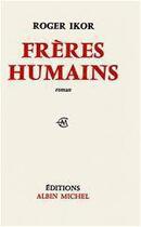 Couverture du livre « Frères humains » de Roger Ikor aux éditions Albin Michel