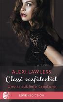 Couverture du livre « Classé confidentiel Tome 1 : une si sublime créature » de Alexi Lawless aux éditions J'ai Lu