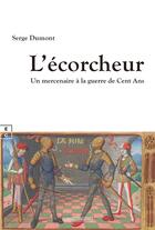 Couverture du livre « L'écorcheur : Un mercenaire à la guerre de cent ans » de Serge Dumont aux éditions Complicites