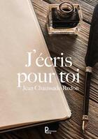 Couverture du livre « J'écris pour toi » de Jean Chaussade-Redon aux éditions Publishroom Factory