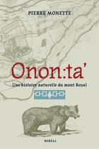 Couverture du livre « Onon : ta' ; une histoire naturelle du Mont-Royal » de Pierre Monette aux éditions Editions Boreal