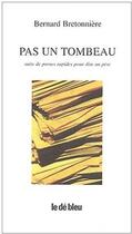 Couverture du livre « Pas un tombeau » de Bernard Bretonniere aux éditions L'idee Bleue