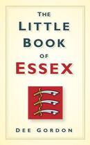Couverture du livre « Little Book of Essex » de Gordon Dee aux éditions History Press Digital