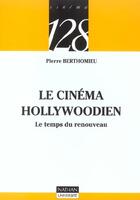 Couverture du livre « Le Cinema Hollywoodien ; Le Temps Du Renouveau » de Pierre Berthomieu aux éditions Nathan