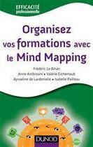 Couverture du livre « Organisez vos formations avec le mind mapping » de Le Bihan aux éditions Dunod