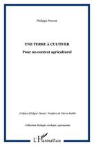 Couverture du livre « Une terre à cultiver : Pour un contrat agriculturel » de Philippe Prevost aux éditions Editions L'harmattan