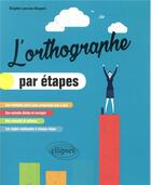 Couverture du livre « L'orthographe par etapes » de Lancien-Despert aux éditions Ellipses Marketing