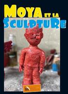 Couverture du livre « Moya et la sculpture » de Patrick Moya aux éditions Baie Des Anges