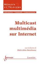 Couverture du livre « Multicast multimédia sur Internet » de Abderrahim Benslimane aux éditions Hermes Science Publications