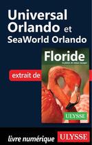 Couverture du livre « Universal Orlando et SeaWorld Orlando » de Claude Morneau aux éditions Ulysse