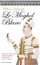 Couverture du livre « Le Moghol blanc » de William Dalrymple aux éditions Noir Sur Blanc