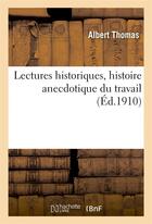 Couverture du livre « Lectures historiques, histoire anecdotique du travail » de Albert Thomas aux éditions Hachette Bnf