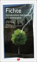 Couverture du livre « Introductions berlinoises à la philosophie » de Johann Gottlieb Fichte aux éditions Flammarion