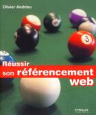 Couverture du livre « Réussir son référencement web » de Olivier Andrieu aux éditions Eyrolles