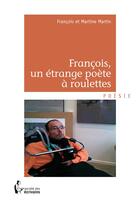 Couverture du livre « François, un étrange poète à roulettes » de Martin Martine aux éditions Societe Des Ecrivains