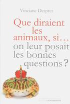 Couverture du livre « Que diraient les animaux, si... on leur posait les bonnes questions ? » de Vinciane Despret aux éditions La Decouverte