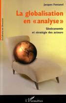 Couverture du livre « La globalisation en analyse - geoeconomie et strategie des acteurs » de Jacques Fontanel aux éditions L'harmattan