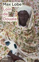 Couverture du livre « Loin de Douala » de Max Lobe aux éditions Zoe