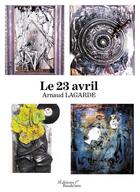 Couverture du livre « Le 23 avril » de Arnaud Lagarde aux éditions Baudelaire