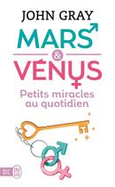 Couverture du livre « Mars et Vénus ; petits miracles au quotidien » de John Gray aux éditions J'ai Lu