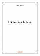 Couverture du livre « Les silences de la vie » de Soni Aydin aux éditions Edilivre