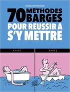 Couverture du livre « 70 méthodes barges pour réussir a s'y mettre » de Guillaume Heurtault aux éditions Editions Flblb
