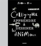 Couverture du livre « Calligraphie ; apprendre à dessiner les animaux » de Andrew Fox aux éditions Mango