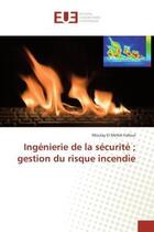 Couverture du livre « Ingenierie de la securite ; gestion du risque incendie » de Falloul M E M. aux éditions Editions Universitaires Europeennes