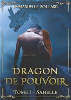 Couverture du livre « Dragon de pouvoir t.1 ; Sahelle » de Emmanuelle Soulard aux éditions Books On Demand