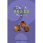 Couverture du livre « WHAT DO DRUIDS BELIEVE ? » de Philip Carr-Gomm aux éditions Granta Books