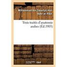 Couverture du livre « Trois traités d'anatomie arabes » de Al-Razi M I Z. aux éditions Hachette Bnf