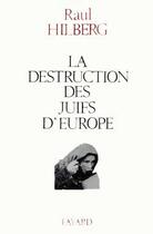 Couverture du livre « La Destruction Des Juifs D'Europe » de Hilberg-R aux éditions Fayard