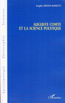 Couverture du livre « Auguste comte et la science politique » de Angele Kremer-Marietti aux éditions L'harmattan