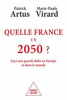 Couverture du livre « Quelle France en 2050 ? Face aux grands défis en Europe et dans le monde » de Marie-Paule Virard et Patrick Artus aux éditions Odile Jacob