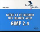 Couverture du livre « Créer & retoucher des images avec gimp 2.4 » de Claude Turrier aux éditions Ellipses
