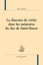 Couverture du livre « Le discours de vérité dans les mémoires du duc de Saint-Simon » de Marc Hersant aux éditions Honore Champion