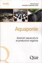 Couverture du livre « Aquaponie ; associer aquaculture et production végétale » de Aurelien Tocqueville et Pierre Foucard aux éditions Quae
