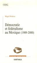 Couverture du livre « Démocratie et fédéralisme au Mexique (1989-2000) » de Magali Modoux aux éditions Karthala