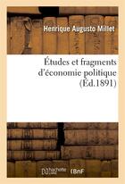 Couverture du livre « Etudes et fragments d'economie politique » de Millet H A. aux éditions Hachette Bnf