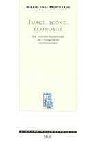 Couverture du livre « Image, icone, economie. les sources byzantines de » de Marie-Jose Mondzain aux éditions Seuil