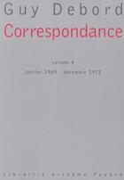 Couverture du livre « Correspondance Tome 4 ; janvier 1969 - décembre 1972 » de Guy Debord aux éditions Fayard