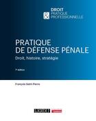Couverture du livre « Pratique de défense pénale : Droit, histoire, stratégie (7e édition) » de Francois Saint-Pierre aux éditions Lgdj
