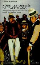 Couverture du livre « Nous, les oubliés de l'altiplano ; témoignage d'un paysan des andes boliviennes » de Pedro Condori aux éditions Editions L'harmattan