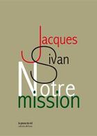 Couverture du livre « Notre mission » de Jacques Sivan aux éditions Les Presses Du Reel