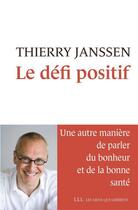 Couverture du livre « Le défi positif » de Thierry Janssen aux éditions Les Liens Qui Liberent