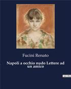 Couverture du livre « Napoli a occhio nudo Lettere ad un amico » de Fucini Renato aux éditions Culturea